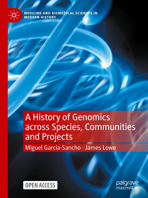 Title details for A History of Genomics across Species, Communities and Projects by Miguel García-Sancho - Available